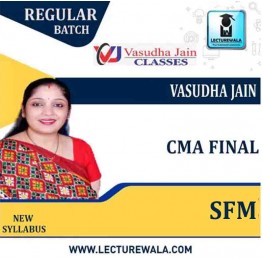 CMA Final SFM Regular Course : Video Lecture + Study Material by Mrs Vasudha Jain  (For May 2022 & Nov 2022)