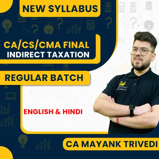 CA Mayank Trivedi Indirect Tax Sahaj Batch Regular Live Classes For CA/CMA/CS Final: Online Live Classes