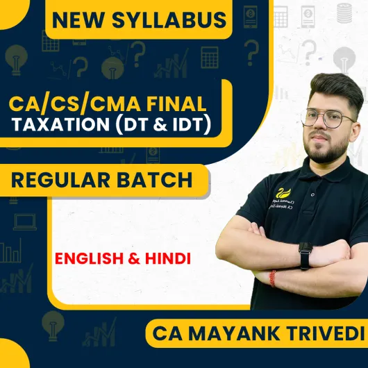 CA Mayank Trivedi Taxation (DT & IDT) Sahaj Batch Regular Live Classes For CA/CMA/CS Final: Online Live Classes