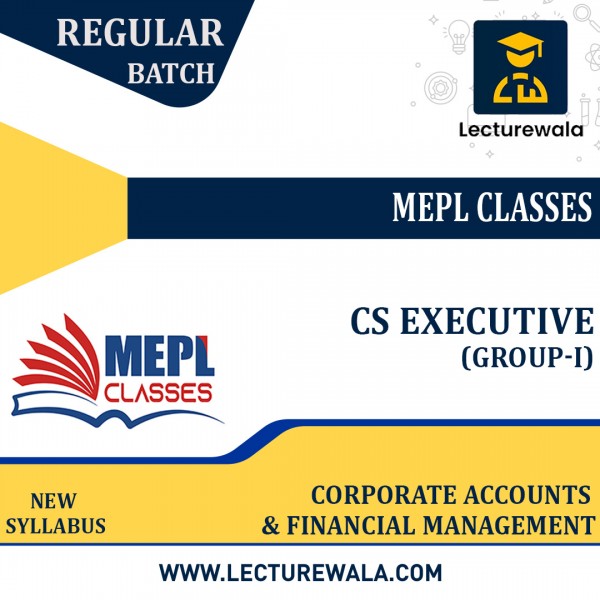 CS Executive Module -1 New-Syllabus Corporate Accounting & Financial Management Combo Live@Home+Recorded Regular Course By MEPL CLASSES : Online Classes 