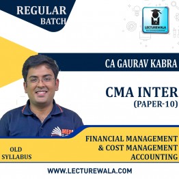 CMA Inter Paper - 10 Financial Management & Cost Management Accounting Old Syllabus   Regular Course : Video Lecture + Study Material by CA Gaurav kabra (For Dec 2022 & June 2023 )