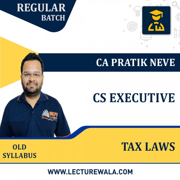 CS Executive Module-1 Tax Laws old Syllabus Regular Course By CA Pratik Neve : Online Classes