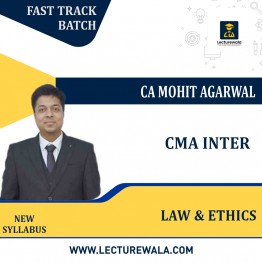 CMA Inter Law & Ethics New Syllabus (Fast Track Batch) by CA Mohit Agarwal: Online Classes.