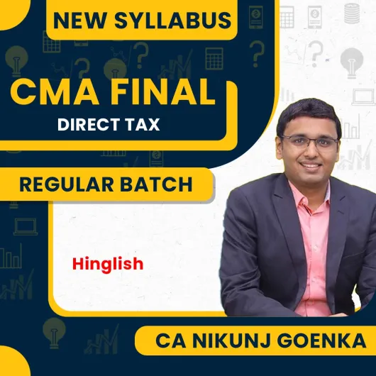 CA Nikunj Goenka DT ( Direct Tax ) Regular Online Classes For CMA Final: Online live/ Pen drive classes.