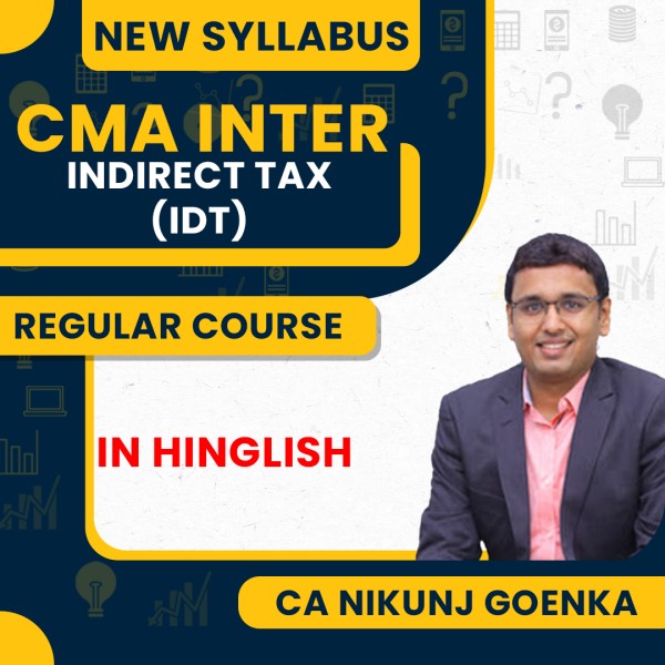 CA Nikunj Goenka IDT ( Indirect Tax ) Regular Online Classes For CMA Inter: Online live/ Pen drive classes.