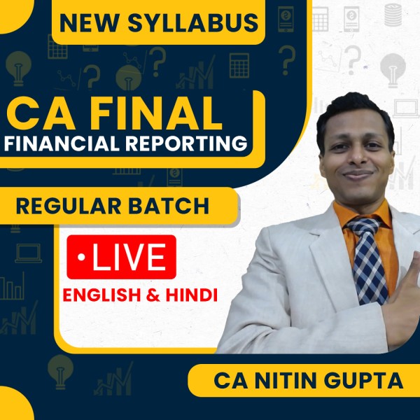 CA Nitin Gupta Financial Reporting Regular Live Classes For CA Final: Online / Offline Classes.