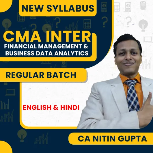 CA Nitin Gupta Financial Management & Business Data Analytics Regular Live Classes For CMA Inter: Online / Offline Classes.