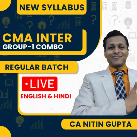 CA Nitin Gupta Group-1 Combo Regular Live Classes For CMA Inter: Online / Offline Classes.