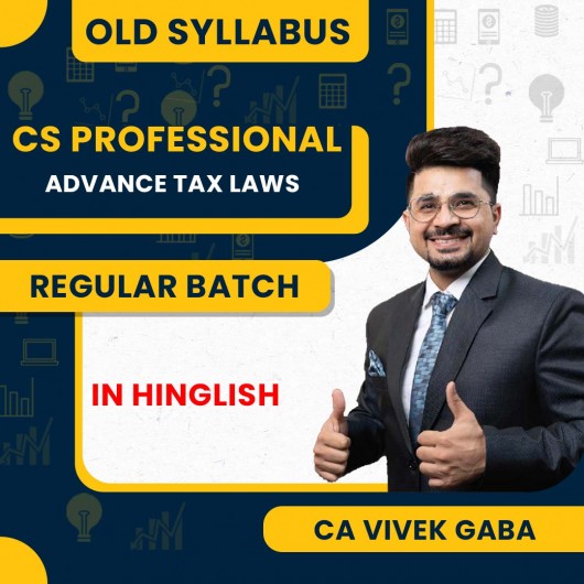 CA Vivek Gaba Advance Tax Old Syllabus Regular Classes For CS Professional: Online / Offline Classes.