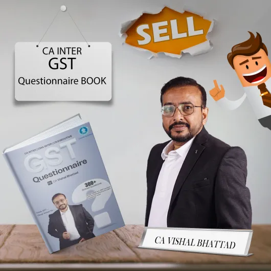 CA Inter GST Questionnaire By CA Vishal Bhattad : Study Material