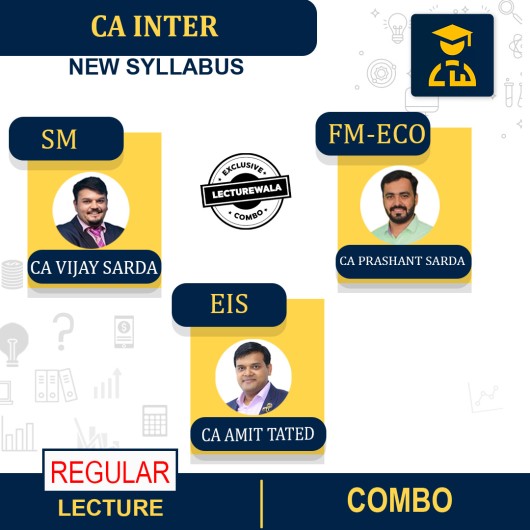 CA Inter Eis-Sm & Fm-Eco Combo Live + Recorded Regular Course By CA Amit Tated, CA Vijay Sarda & CA Prashant Sarda By Lecturewala Exclusive Combo: Pen Drive/Online Classes