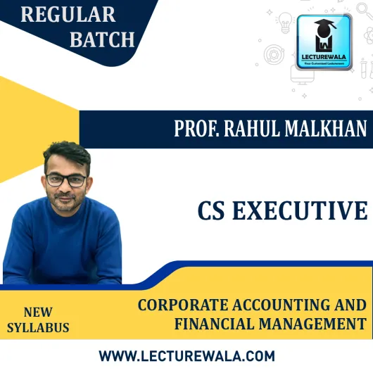 CS Executive (Group 1) Corporate Accounting And Financial Management Regular Course Prof. Rahul Malkhan: Online Classes