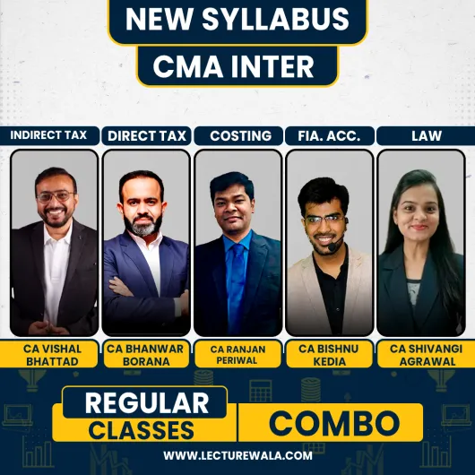 CA Vishal Bhattad IDT, CA Bhanwar Borana DT, CA Ranjan Periwal Costing CA Bishnu Kedia FA & CA Shivangi Agrawal Law Regular Online Combo Classes For CMA Inter 