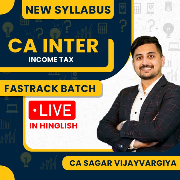 CA Sagar Vijayvargiya Income Tax Fastrack Live Batch For CA Inter : Live Online Classes