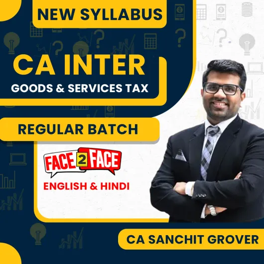 CA Sanchit Grover GST Only Regular Classes For CA Inter : Offline /Online classes.