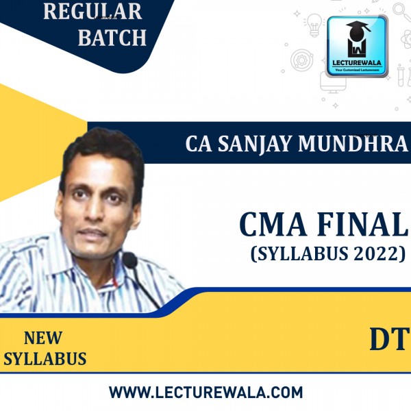 CMA Final DT New Syllabus Regular Course : Video Lecture + Study Material by CA Sanjay Mundhra (For June 2023 & Dec 2023)
