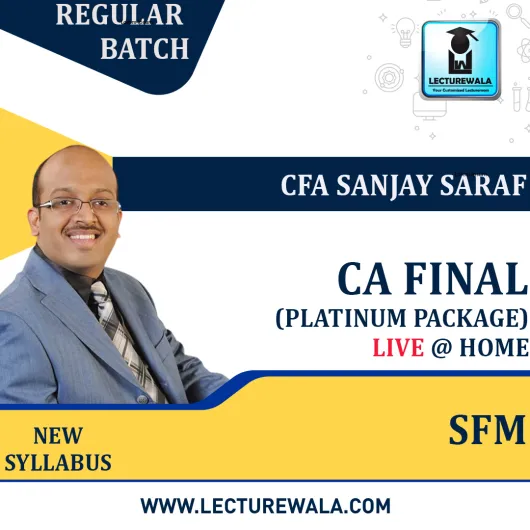 CA Final SFM (Platinum) Live @ Home New Syllabus Regular Course : Video Lecture + Study Material by CFA Sanjay Saraf (For May / Nov 2023)