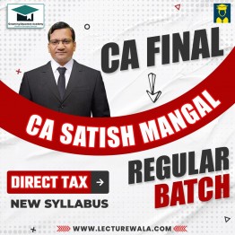CA Final New Syllabus Direct Tax Regular Batch By CA Satish Mangal : Online Classes