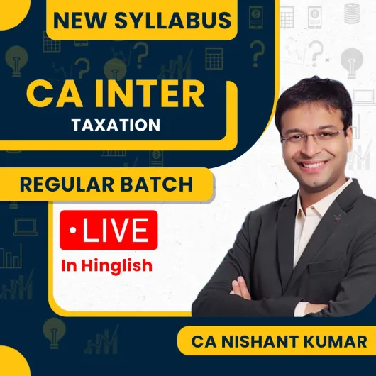 CA Nishant Kumar Taxation New Syllabus Regular Live + Recorded Online Classes For CA Inter CA Nishant Kumar Taxation New Syllabus Regular Live + Recorded Online Classes For CA Inter