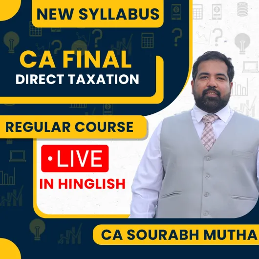 CA Final Direct Taxation Live Regular Batch By CA Sourabh Mutha CA Final Direct Taxation Live Regular Batch By CA Sourabh Mutha