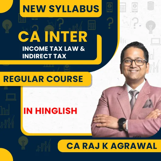 CA Raj K Agrawal Paper 3 – Income Tax Law & Indirect Tax AY 2025-26 Regular Online Classes For CA Inter Group I