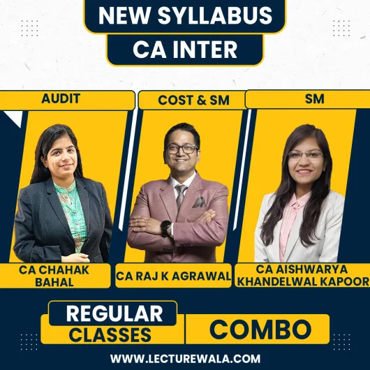 CA Raj K Agrawal Cost + FM ,CA Chahak Bahal Auditing & CA Aishwarya Khandelwal Kapoor SM Regular Online Combo Classes For CA Inter Group II