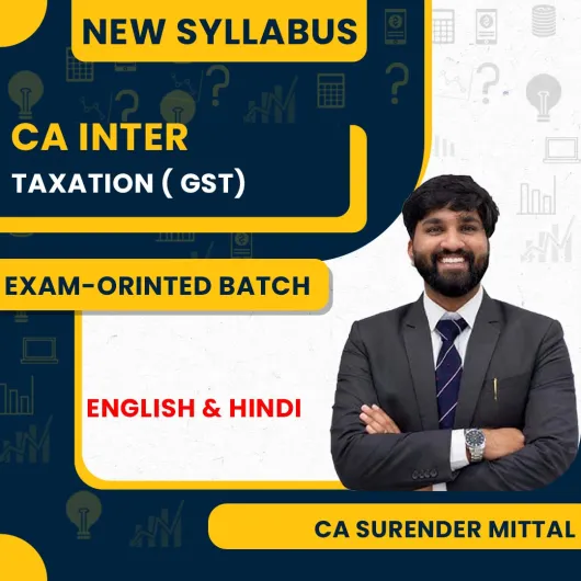 CA Surender Mittal Taxation ( GST) Exam Oriented Batch For CA Inter CA Surender Mittal Taxation ( GST) Exam Oriented Batch For CA Inter
