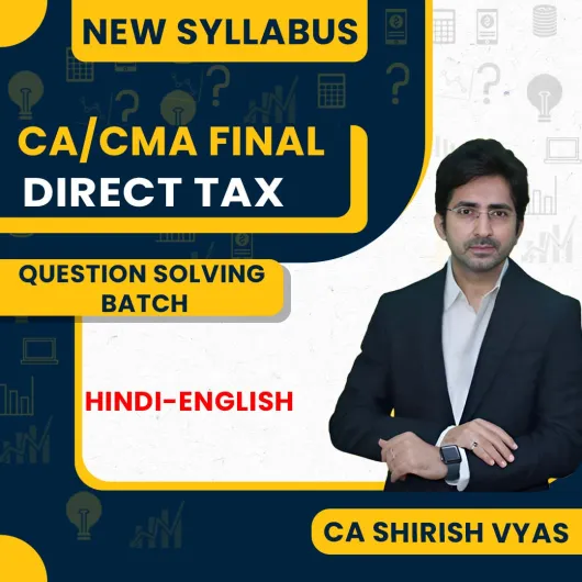 CA Shirish Vyas Direct Tax Question Solving Batch For CA/CMA Final: Google Drive