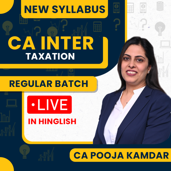 CA Pooja Kamdar Taxation Regular Live Online Classes For CA Inter : Live Classes