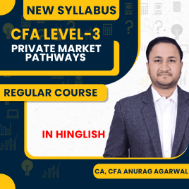 CA, CFA Anurag Agarwal Private Market Pathways Regular Online Classes For CFA LEVEL-3 : Online Classes