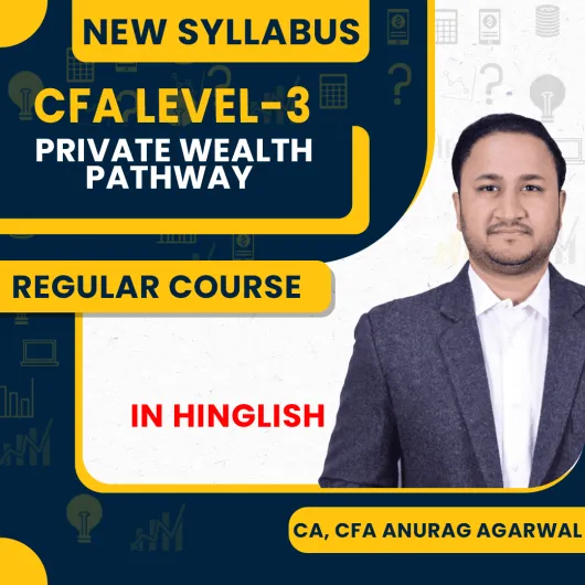 CA, CFA Anurag Agarwal Private Wealth Pathway Regular Online Classes For CFA LEVEL-3 : Online Classes