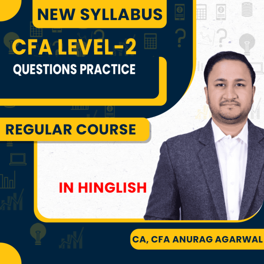 CA, CFA Anurag Agarwal Questions Practice Regular Online Classes For CFA LEVEL-2 : Online Classes