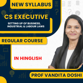 Prof Vandita Doshi Setting Up of Business, Industrial &amp; Labour Laws Regular Online Classes For CS Executive