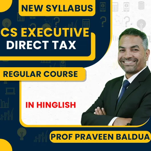 Prof Praveen Baldua Direct Tax Regular Online Classes For CS Executive