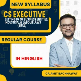 CS Executive Setting Up of business entities, Industrial &amp; Labour Laws ( SBILL ) New Syllabus Regular Course By Amit Bachhawat: Online classes