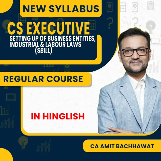 CS Executive Setting Up of business entities, Industrial & Labour Laws ( SBILL ) New Syllabus Regular Course By Amit Bachhawat: Online classes