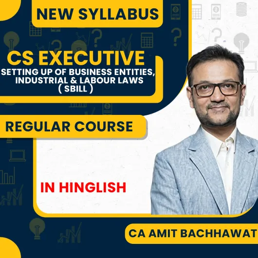 CS Executive Setting Up of business entities, Industrial & Labour Laws ( SBILL ) New Syllabus Regular Course By Amit Bachhawat: Online classes