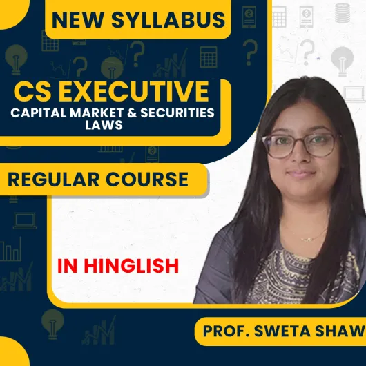 CS Executive Capital Market & Securities Laws New Syllabus Regular Course By Professor Sweta Shaw: Google Drive 