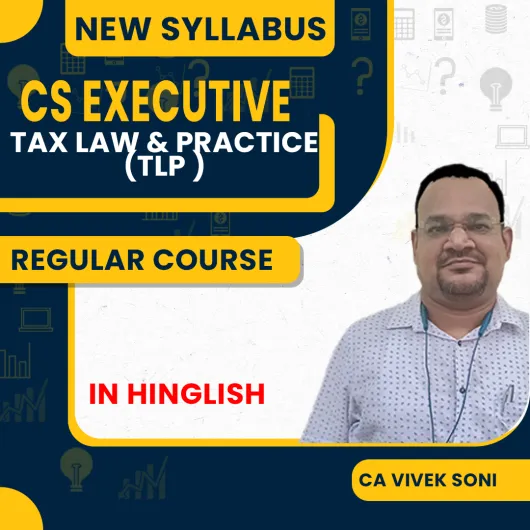 CS Executive Tax Law & Practice By Vivek Soni Online Regular Classes 
