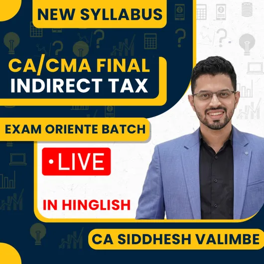 CA/CMA Final Indirect Tax (Exam Oriented Fastrack Batch) for Nov/Dec'26 and May/June'27 by CA Siddhesh Valimbe Online Classes