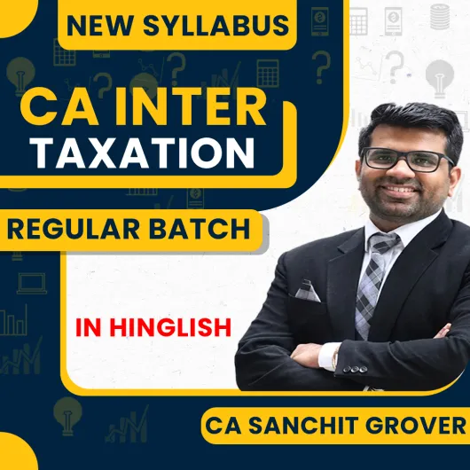 CA Sanchit Grover Taxation Regular Classes For CA Inter : Online / Offline Classes