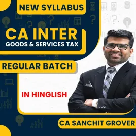 CA Sanchit Grover GST Only Regular Classes For CA Inter : Offline /Online classes.