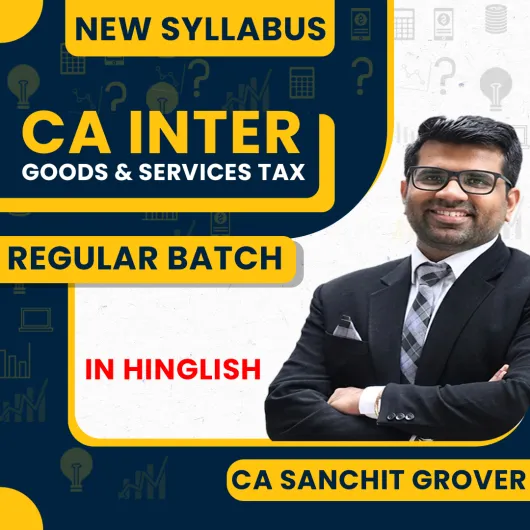CA Sanchit Grover GST Only Regular Classes For CA Inter : Offline /Online classes.