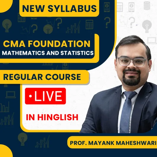 CMA Foundation Mathematics & Statistics Regular Batch New Syllabus By PROF. Mayank Maheshwari