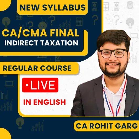 CA / CMA Final Indirect Taxation Regular cum exam oriented Batch 100% English by CA Rohit Garg