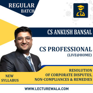 CS Professional Resolution of Corporate Disputes, Non-Compliances & Remedies (Live@Home) Regular Course By CS Ankush Bansal : Online Classes CS Professional Resolution of Corporate Disputes, Non-Compliances & Remedies (Live@Home) Regular Course By CS Ankush Bansal : Online Classes