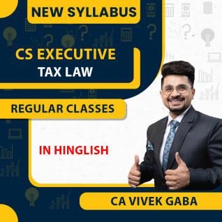 CA Vivek Gaba Tax Law New Syllabus Regular Classes Recorded Batch For CS Executive: Online Classes CA Vivek Gaba Tax Law New Syllabus Regular Classes Recorded Batch For CS Executive: Online Classes