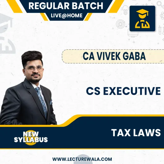 CA Vivek Gaba Tax Law New Syllabus Regular Classes For CS Executive: Online / Offline Classes.