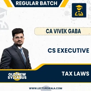 CS Executive Old/New Syllabus Tax Law Last Batch Recording Regular Course By CA Vivek Gaba : Online classes CS Executive Old/New Syllabus Tax Law Last Batch Recording Regular Course By CA Vivek Gaba : Online classes