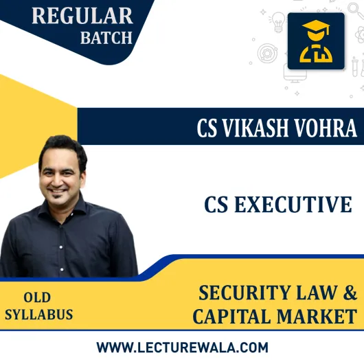 CS Executive old Syllabus Securities Laws & Capital Markets Regular Classes By CS Vikas Vohra : Online Classes CS Executive old Syllabus Securities Laws & Capital Markets Regular Classes By CS Vikas Vohra : Online Classes